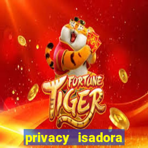 privacy isadora vale gratis